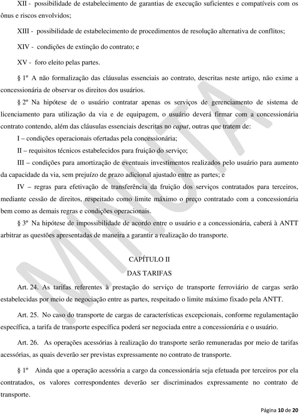 1º A não formalização das cláusulas essenciais ao contrato, descritas neste artigo, não exime a concessionária de observar os direitos dos usuários.