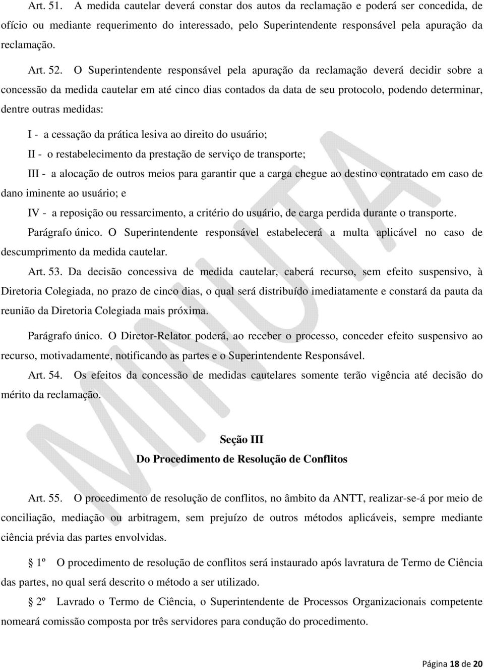 52. O Superintendente responsável pela apuração da reclamação deverá decidir sobre a concessão da medida cautelar em até cinco dias contados da data de seu protocolo, podendo determinar, dentre