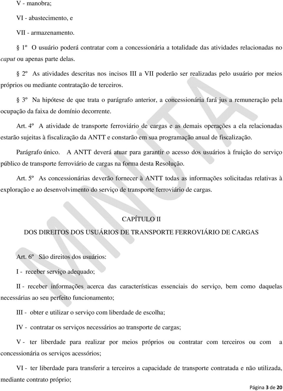 3º Na hipótese de que trata o parágrafo anterior, a concessionária fará jus a remuneração pela ocupação da faixa de domínio decorrente. Art.