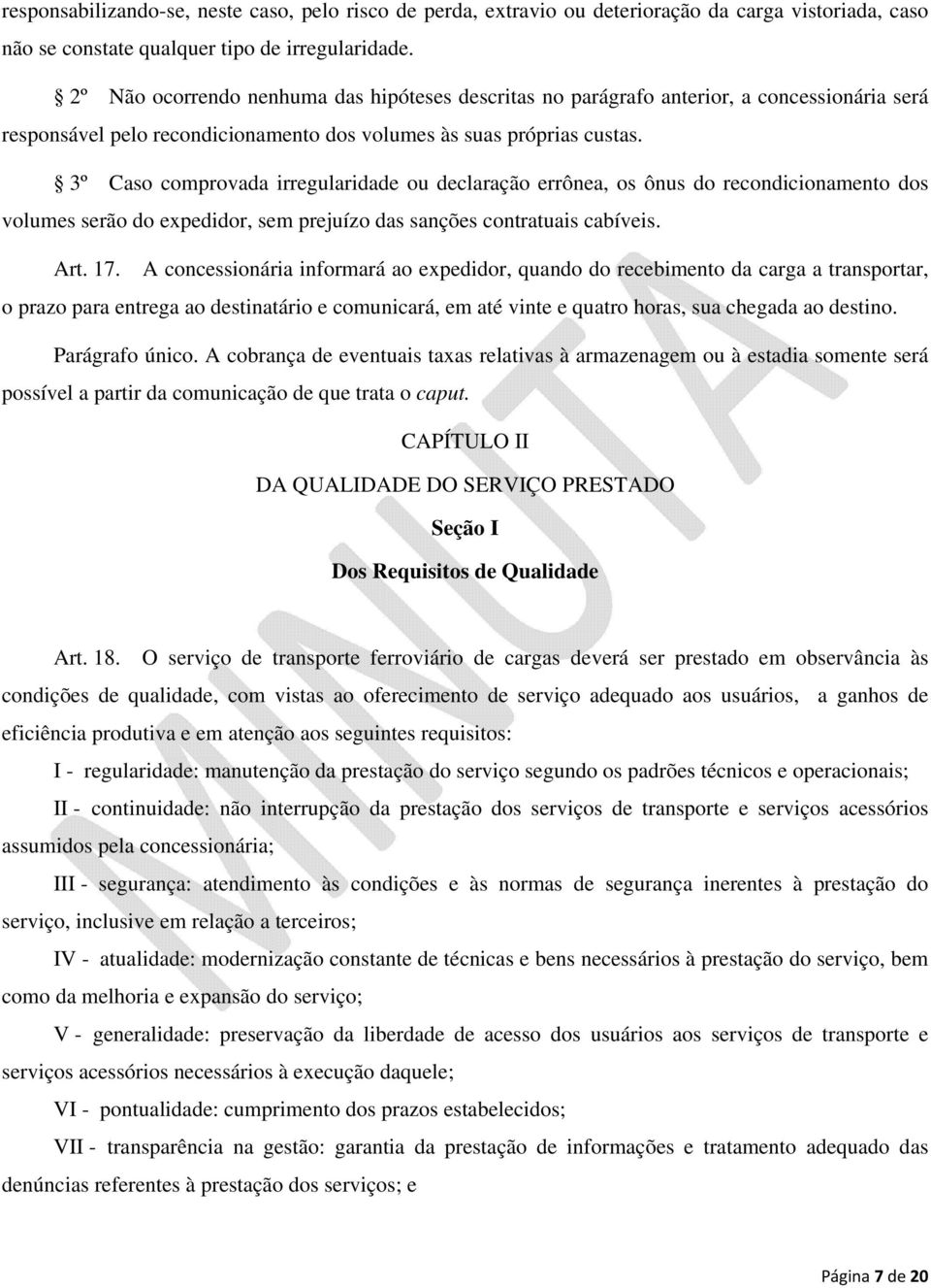 3º Caso comprovada irregularidade ou declaração errônea, os ônus do recondicionamento dos volumes serão do expedidor, sem prejuízo das sanções contratuais cabíveis. Art. 17.