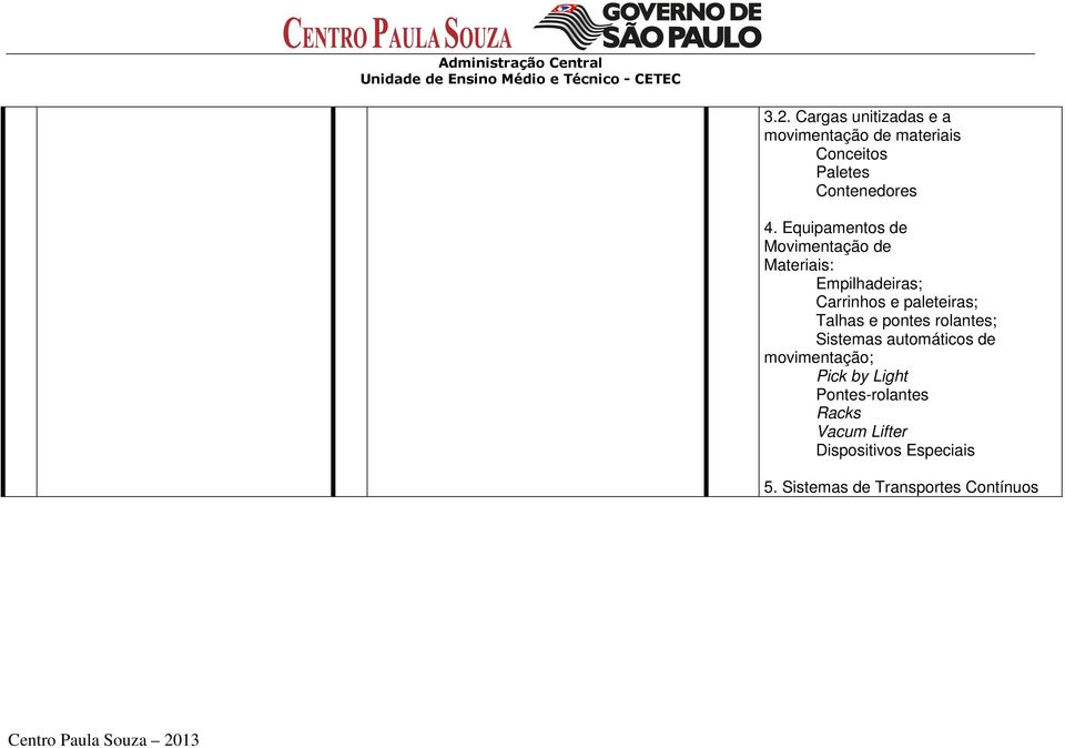 paleteiras; Talhas e pontes rolantes; Sistemas automáticos de movimentação;