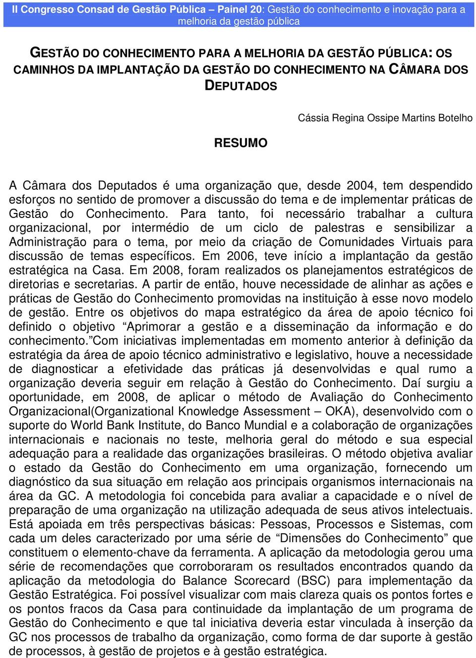 de promover a discussão do tema e de implementar práticas de Gestão do Conhecimento.