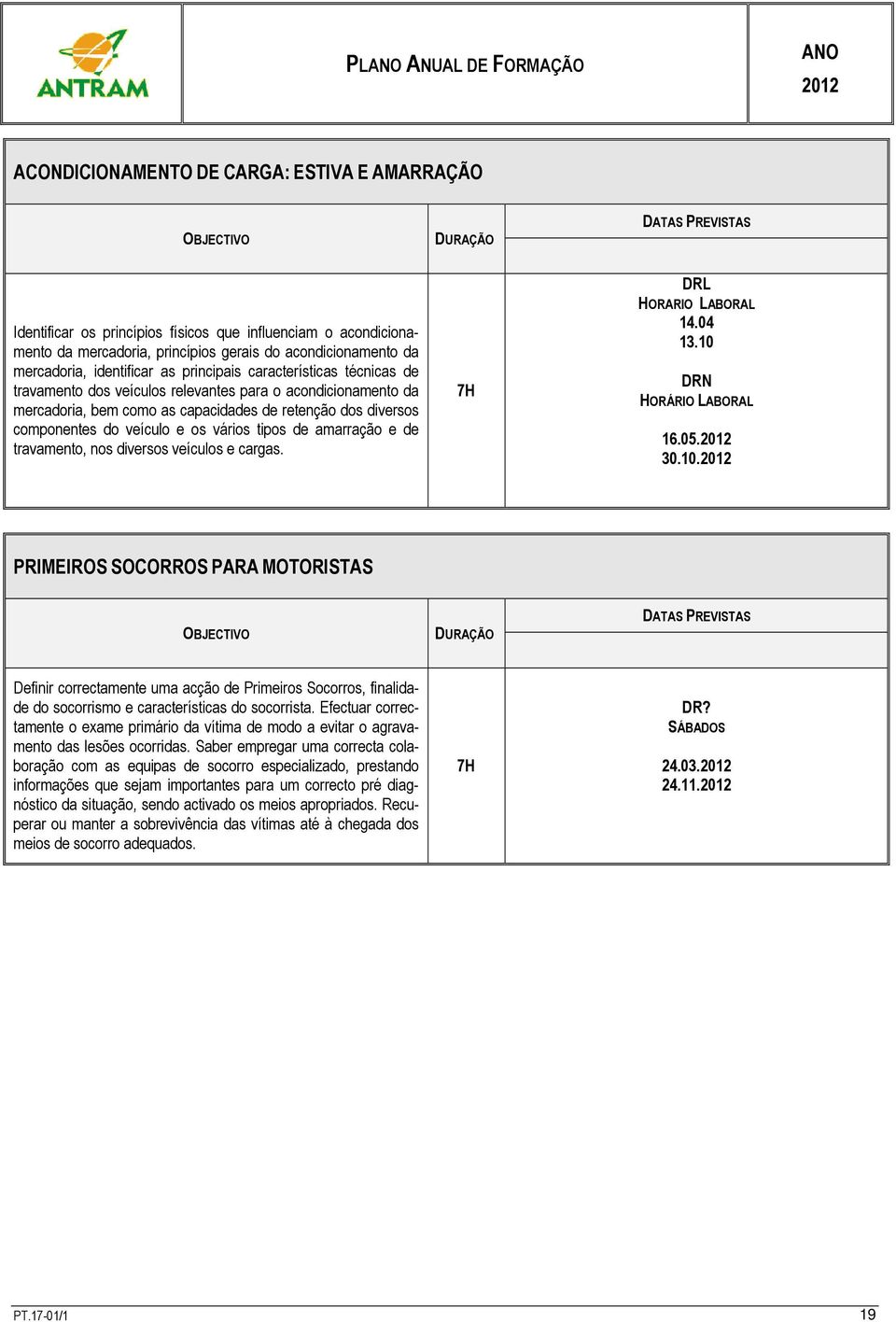 componentes do veículo e os vários tipos de amarração e de travamento, nos diversos veículos e cargas. 7H HORARIO LABORAL 14.04 13.10 