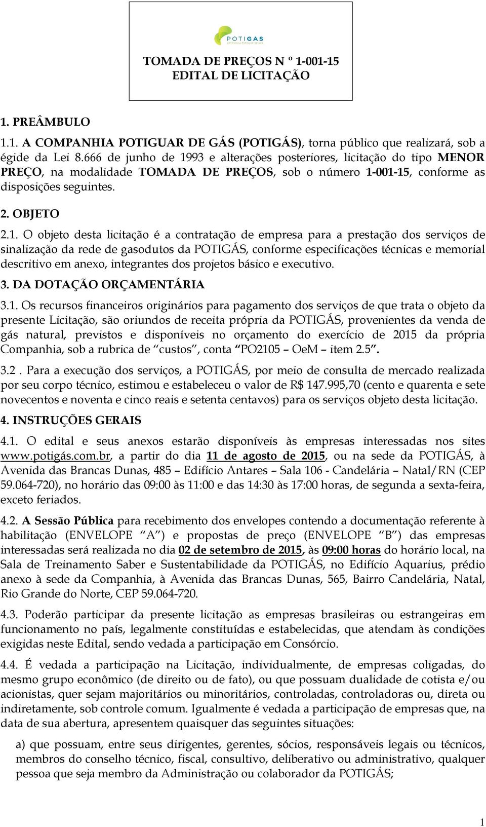 93 e alterações posteriores, licitação do tipo MENOR PREÇO, na modalidade TOMADA DE PREÇOS, sob o número 1-