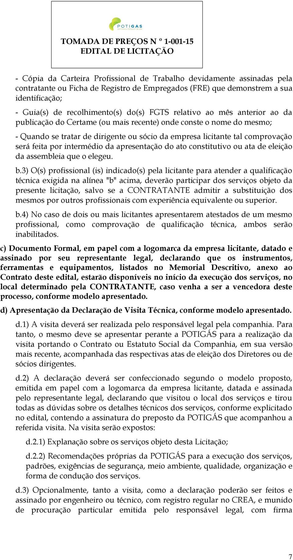 intermédio da apresentação do ato constitutivo ou ata de eleição da assembleia que o elegeu. b.