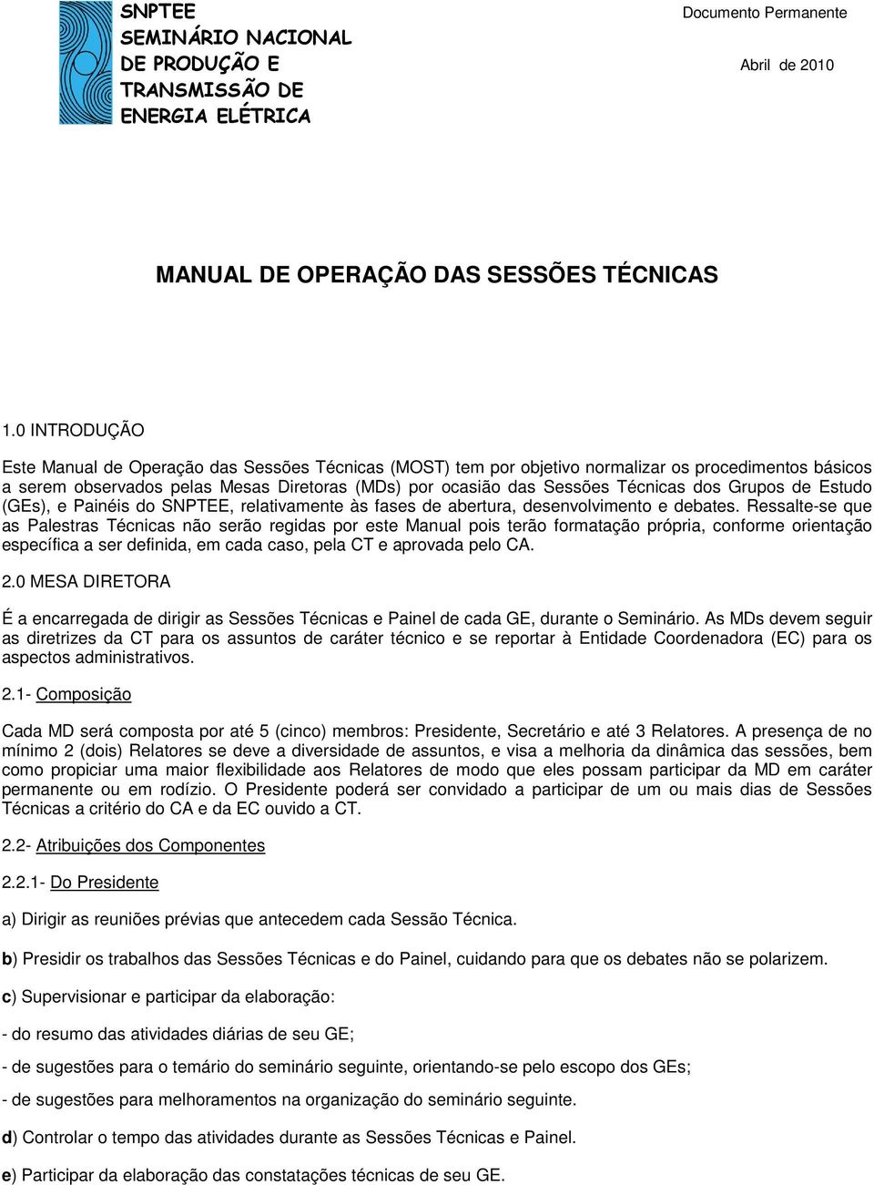 dos Grupos de Estudo (GEs), e Painéis do SNPTEE, relativamente às fases de abertura, desenvolvimento e debates.