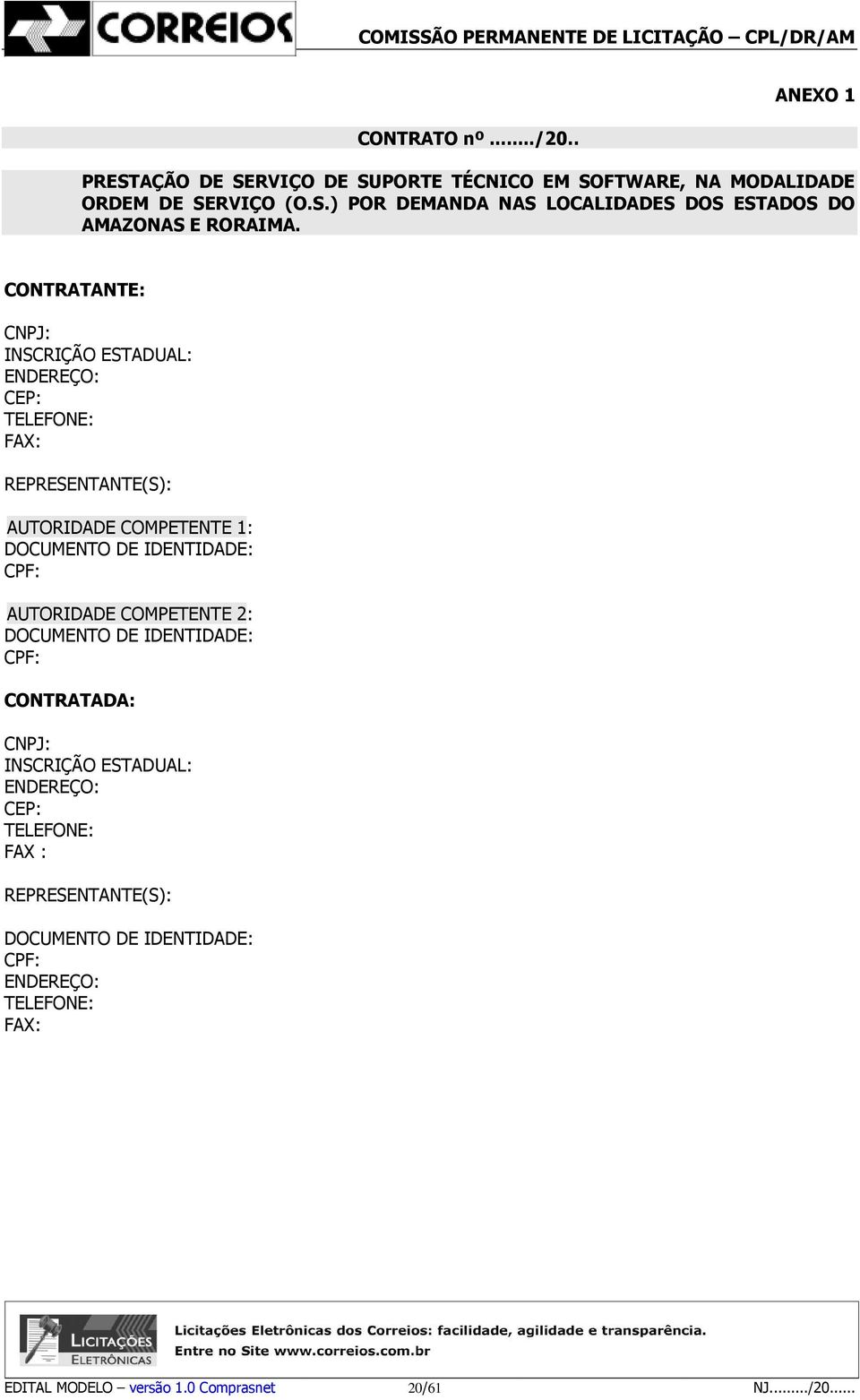 AUTORIDADE COMPETENTE 2: DOCUMENTO DE IDENTIDADE: CPF: CONTRATADA: CNPJ: INSCRIÇÃO ESTADUAL: ENDEREÇO: CEP: TELEFONE: FAX : REPRESENTANTE(S):