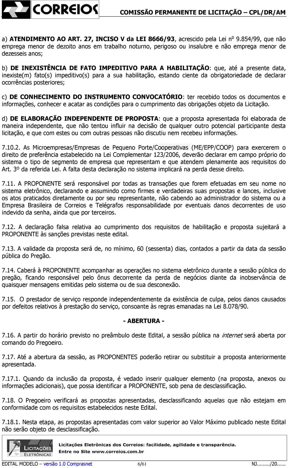 presente data, inexiste(m) fato(s) impeditivo(s) para a sua habilitação, estando ciente da obrigatoriedade de declarar ocorrências posteriores; c) DE CONHECIMENTO DO INSTRUMENTO CONVOCATÓRIO: ter