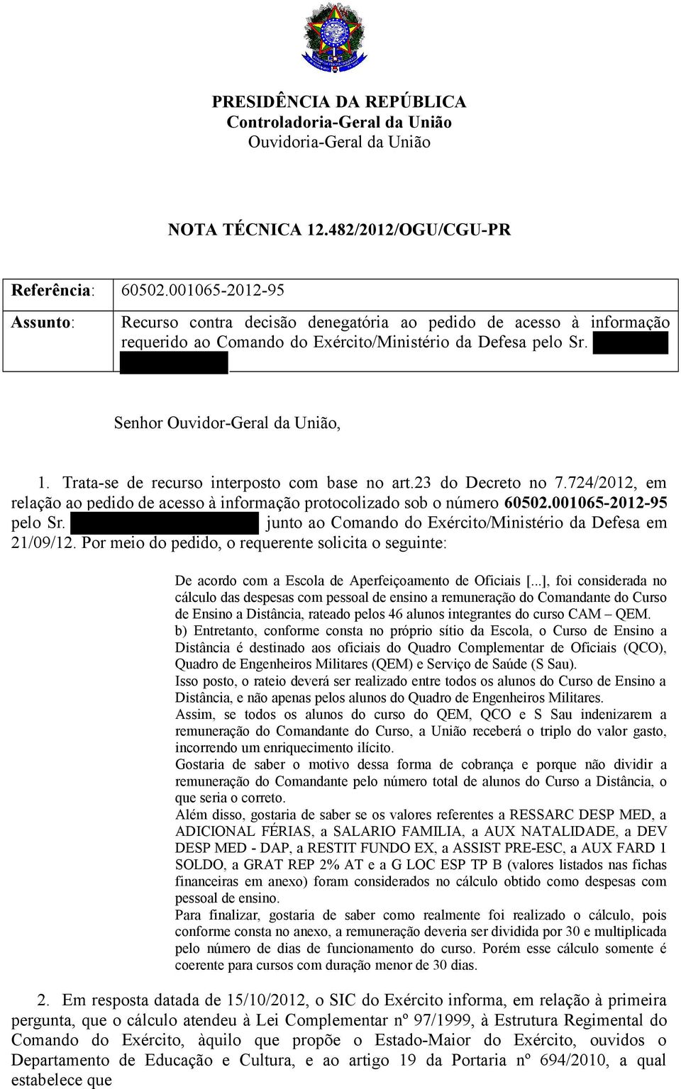 Trata-se de recurso interposto com base no art.23 do Decreto no 7.724/2012, em relação ao pedido de acesso à informação protocolizado sob o número 60502.001065-2012-95 pelo Sr.