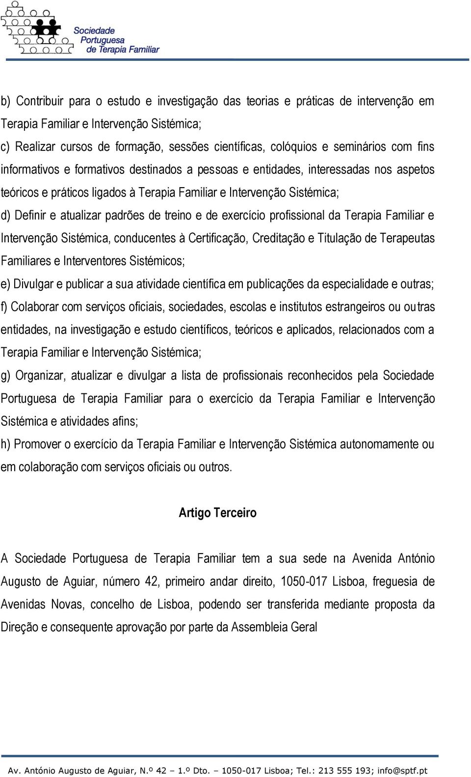 padrões de treino e de exercício profissional da Terapia Familiar e Intervenção Sistémica, conducentes à Certificação, Creditação e Titulação de Terapeutas Familiares e Interventores Sistémicos; e)