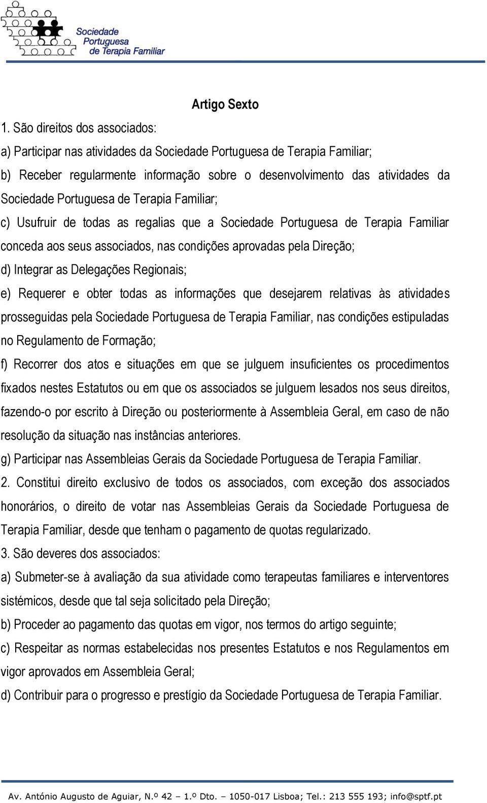 Portuguesa de Terapia Familiar; c) Usufruir de todas as regalias que a Sociedade Portuguesa de Terapia Familiar conceda aos seus associados, nas condições aprovadas pela Direção; d) Integrar as