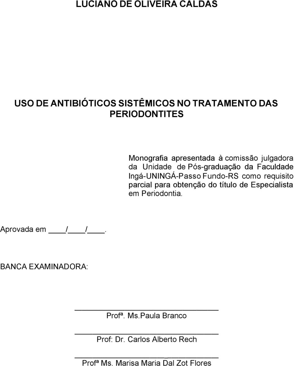 como requisito parcial para obtenção do título de Especialista em Periodontia. Aprovada em / /.