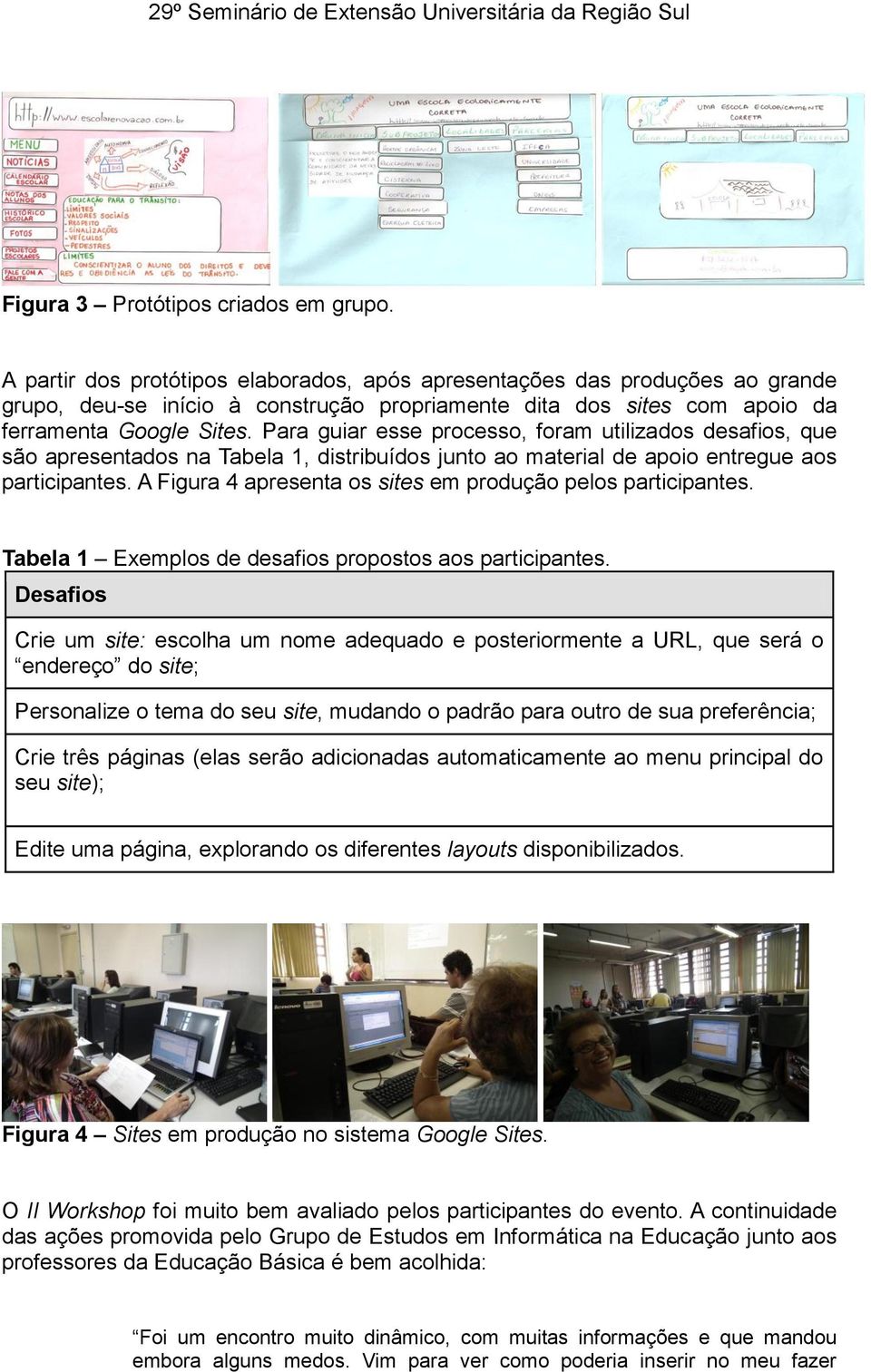 Para guiar esse processo, foram utilizados desafios, que são apresentados na Tabela 1, distribuídos junto ao material de apoio entregue aos participantes.