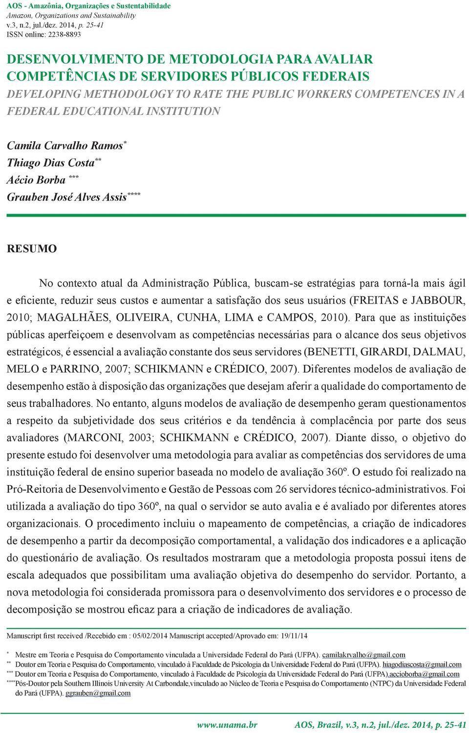 Thiago Dias Costa ** Aécio Borba *** Grauben José Alves Assis **** RESUMO No contexto atual da Administração Pública, buscam-se estratégias para torná-la mais ágil e eficiente, reduzir seus custos e