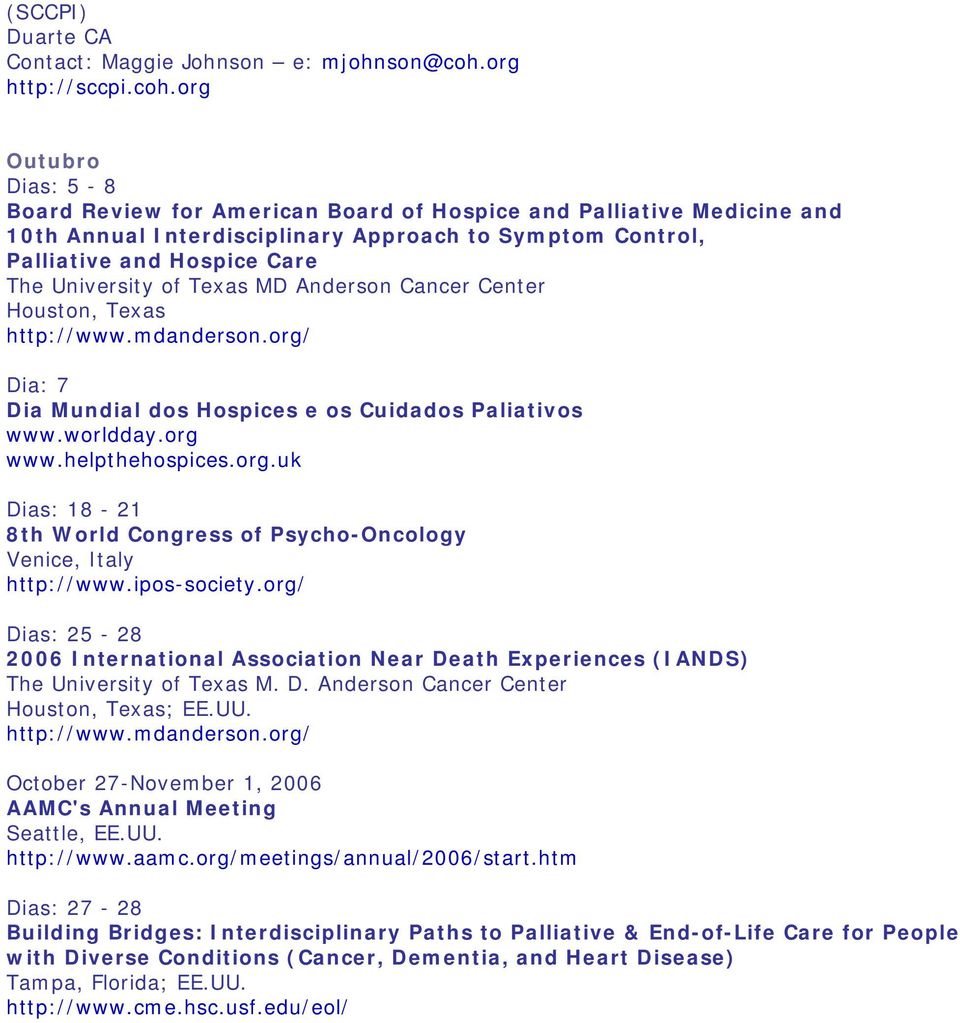 org Outubro Dias: 5-8 Board Review for American Board of Hospice and Palliative Medicine and 10th Annual Interdisciplinary Approach to Symptom Control, Palliative and Hospice Care The University of