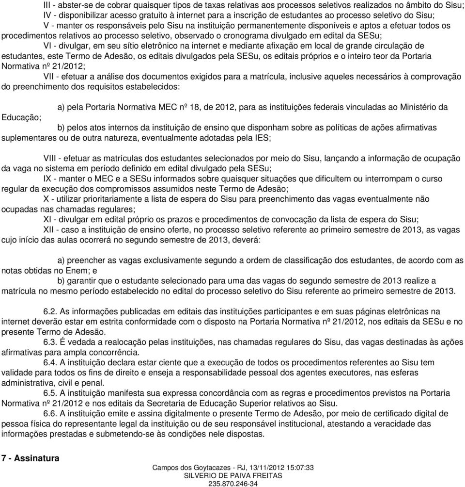 cronograma divulgado em edital da SESu; VI - divulgar, em seu sítio eletrônico na internet e mediante afixação em local de grande circulação de estudantes, este Termo de Adesão, os editais divulgados