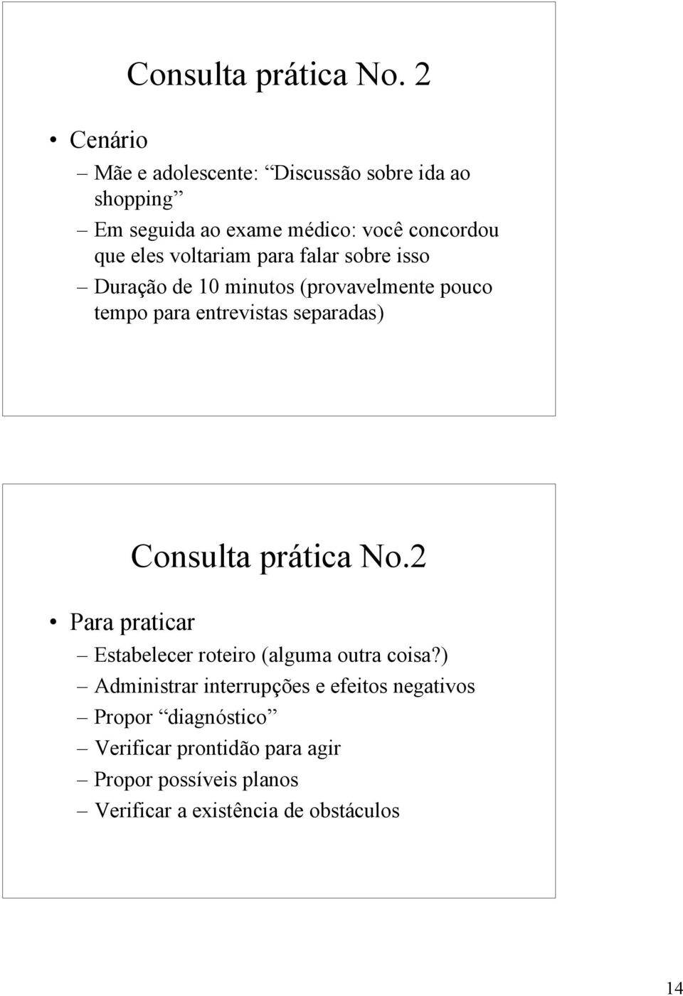 falar sobre isso Duração de 10 minutos (provavelmente pouco tempo para entrevistas separadas) Para praticar Consulta