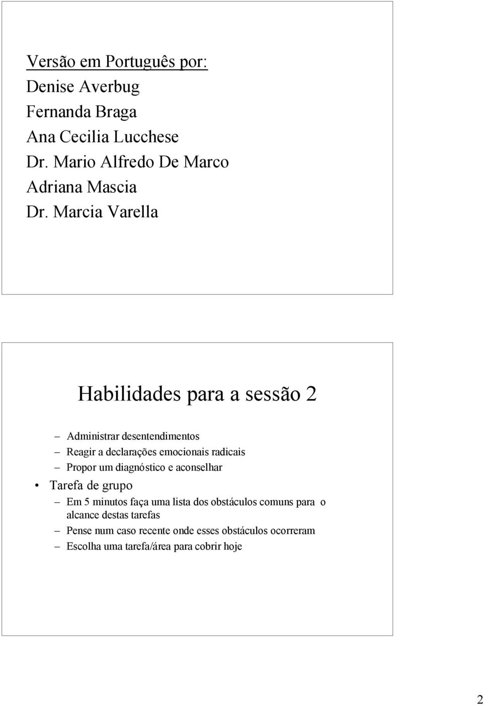 Marcia Varella Habilidades para a sessão 2 Administrar desentendimentos Reagir a declarações emocionais radicais