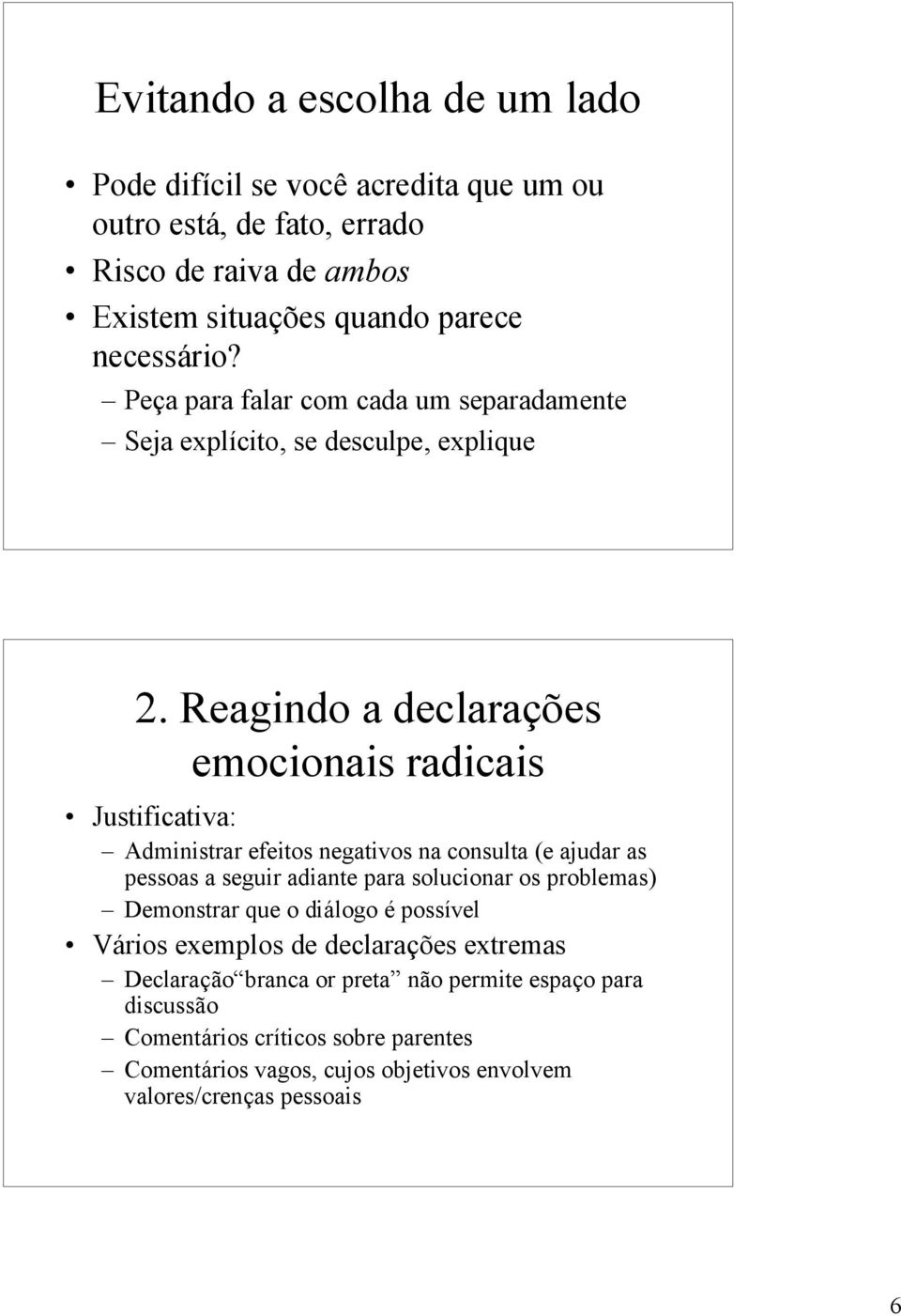 Reagindo a declarações emocionais radicais Justificativa: Administrar efeitos negativos na consulta (e ajudar as pessoas a seguir adiante para solucionar os