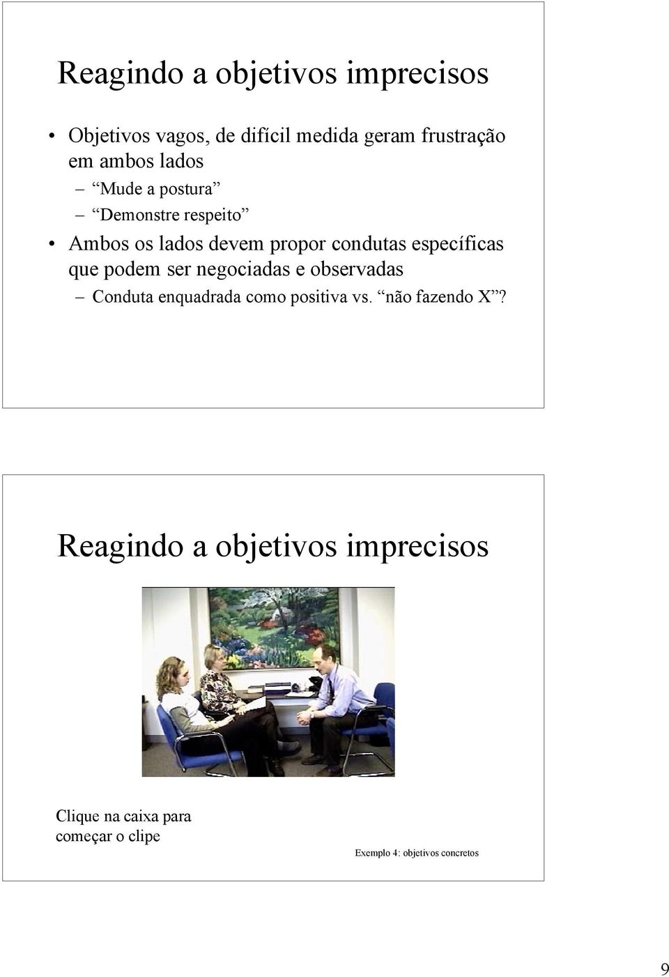 podem ser negociadas e observadas Conduta enquadrada como positiva vs. não fazendo X?