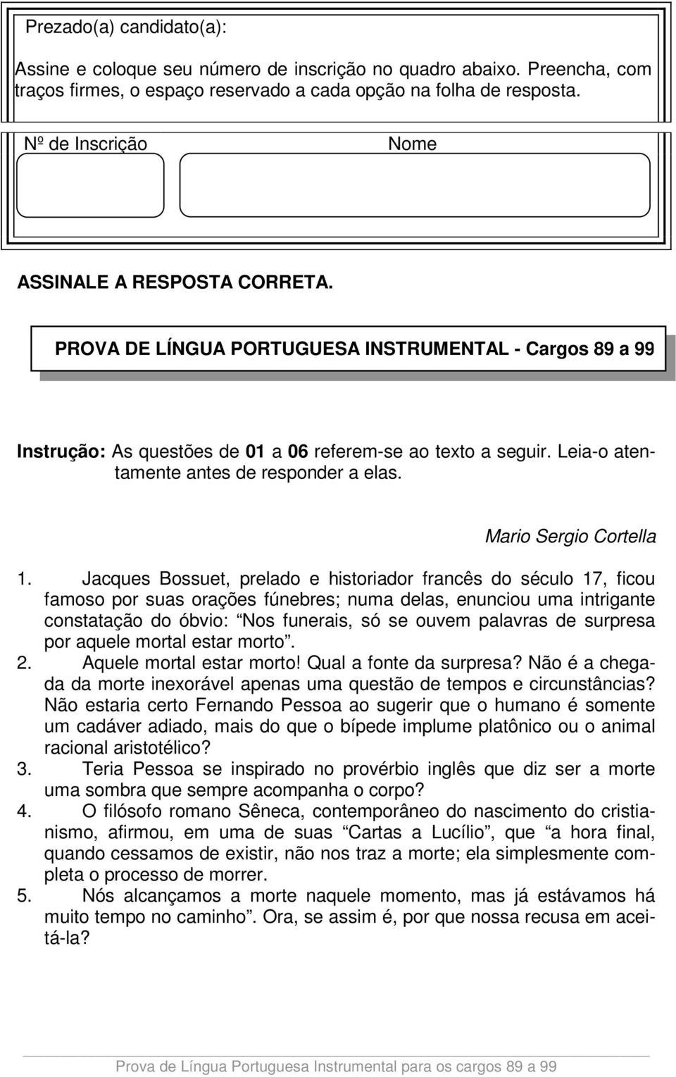 Leia-o atentamente antes de responder a elas. Mario Sergio Cortella 1.