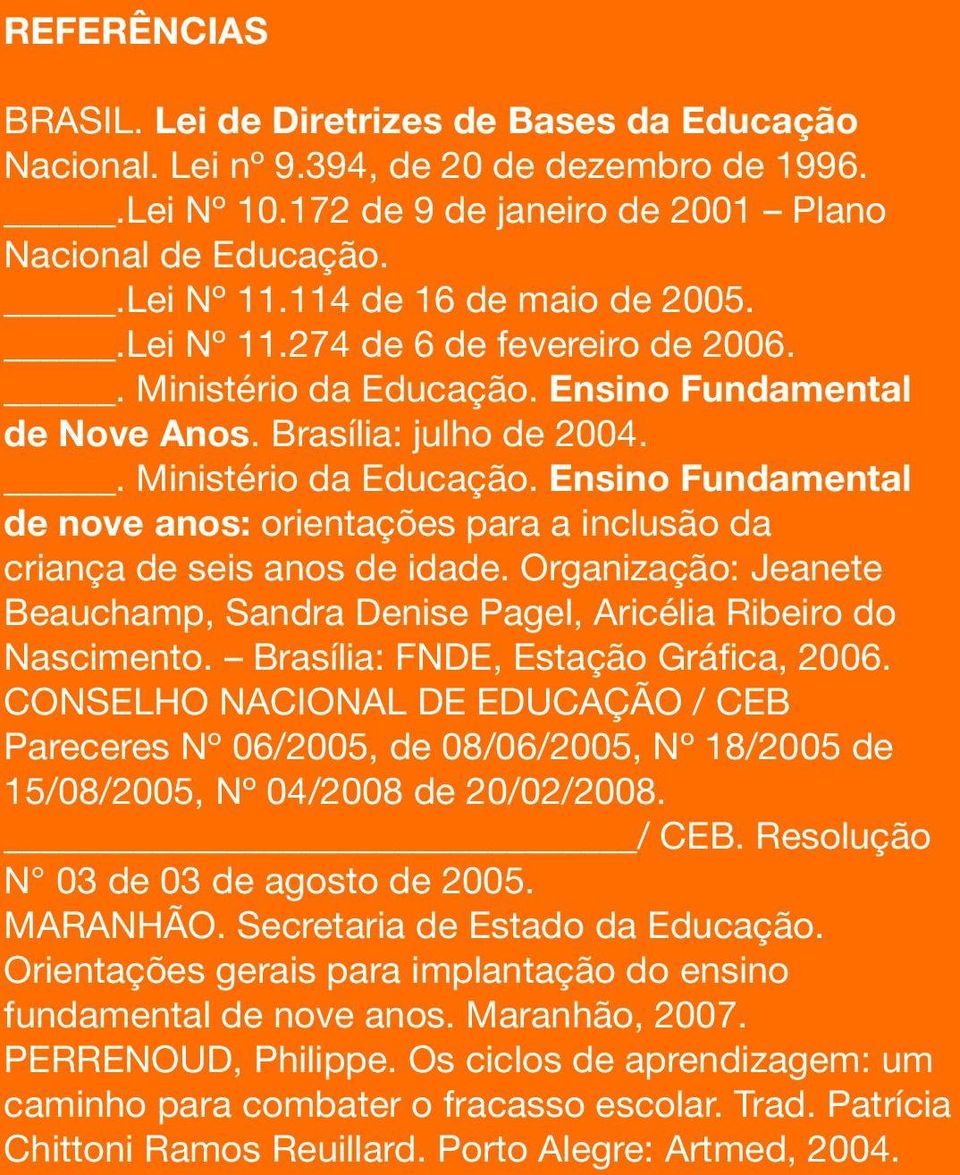 Organização: Jeanete Beauchamp, Sandra Denise Pagel, Aricélia Ribeiro do Nascimento. Brasília: FNDE, Estação Gráfica, 2006.