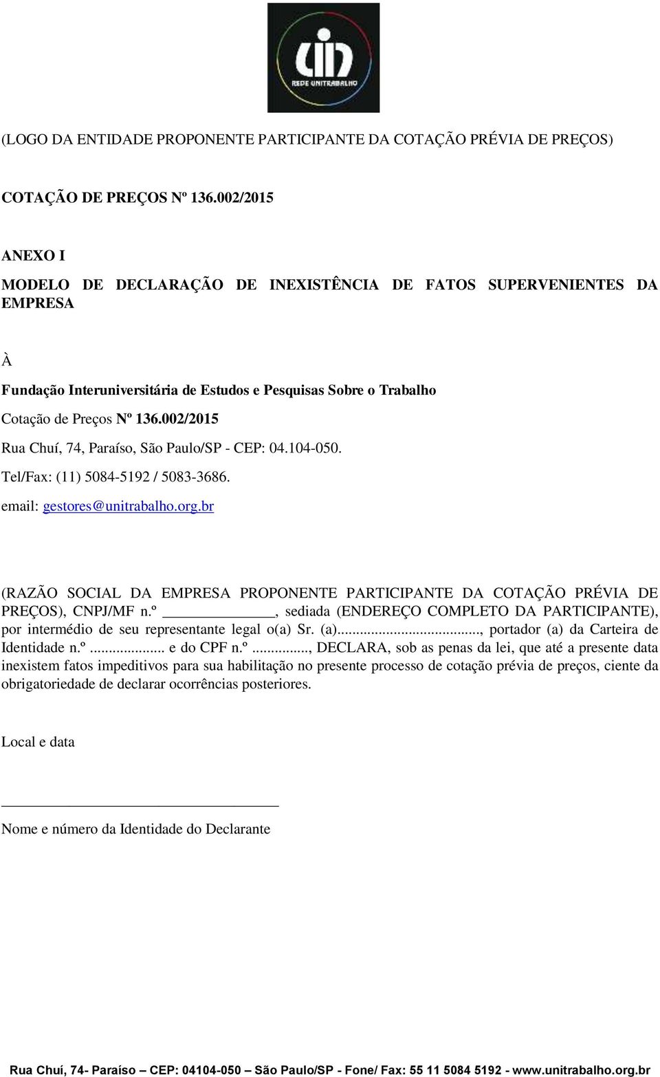 002/2015 Rua Chuí, 74, Paraíso, São Paulo/SP - CEP: 04.104-050. Tel/Fax: (11) 5084-5192 / 5083-3686. email: gestores@unitrabalho.org.