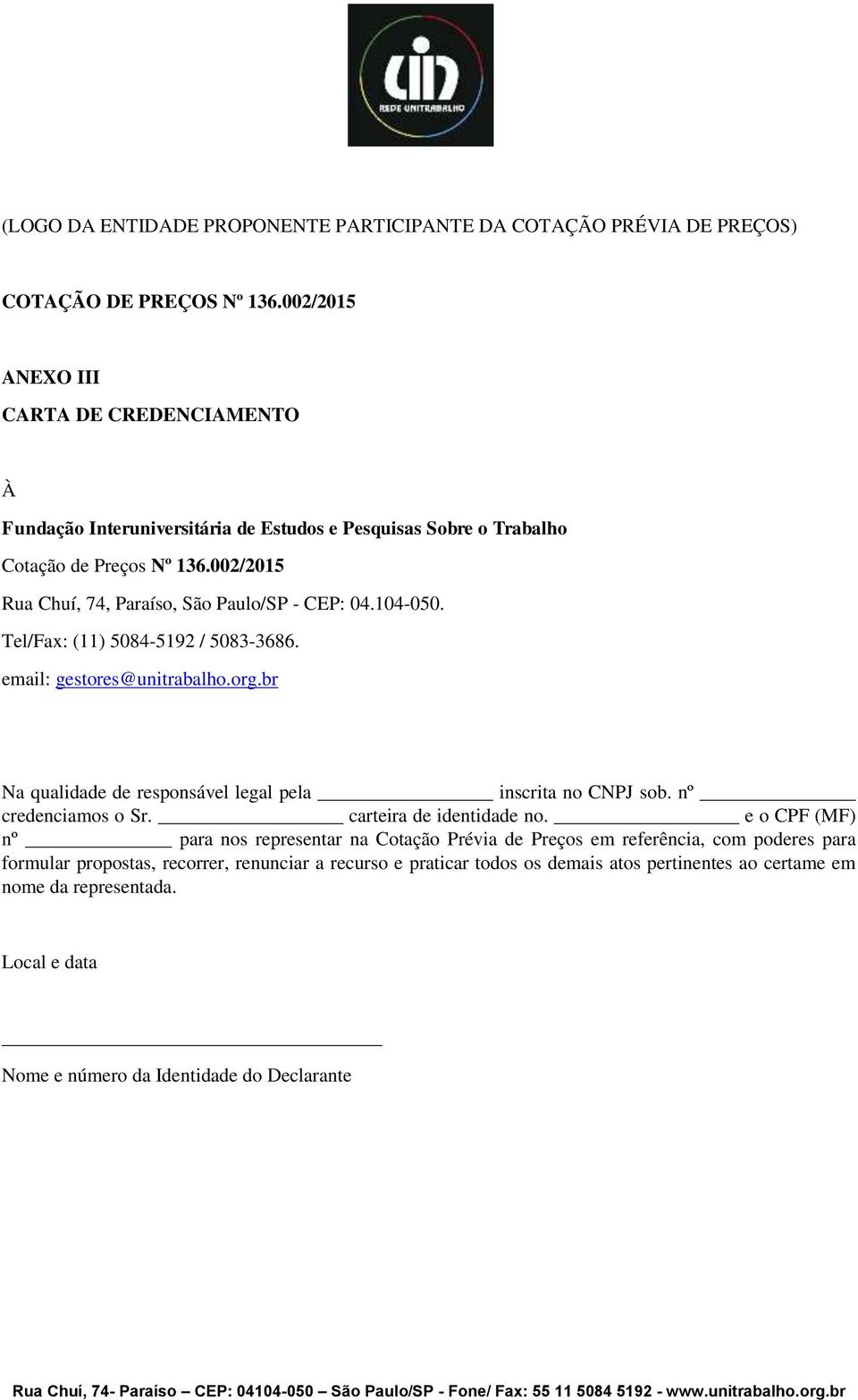 002/2015 Rua Chuí, 74, Paraíso, São Paulo/SP - CEP: 04.104-050. Tel/Fax: (11) 5084-5192 / 5083-3686. email: gestores@unitrabalho.org.