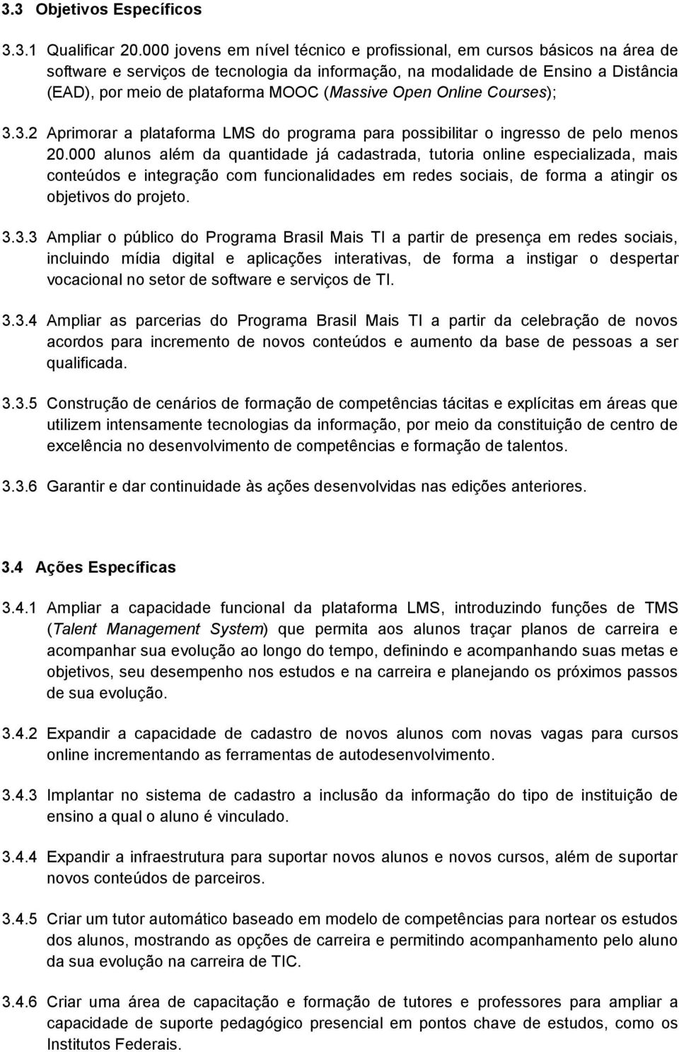 (Massive Open Online Courses); 3.3.2 Aprimorar a plataforma LMS do programa para possibilitar o ingresso de pelo menos 20.