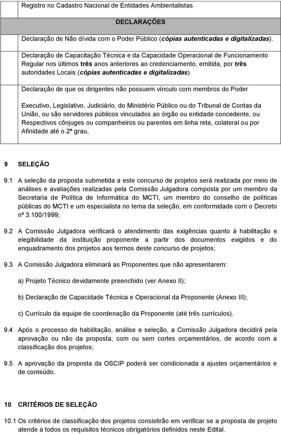 digitalizadas) Declaração de que os dirigentes não possuem vínculo com membros do Poder Executivo, Legislativo, Judiciário, do Ministério Público ou do Tribunal de Contas da União, ou são servidores