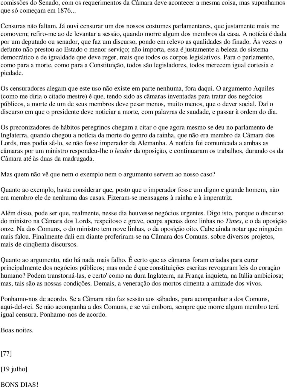 A notícia é dada por um deputado ou senador, que faz um discurso, pondo em relevo as qualidades do finado.