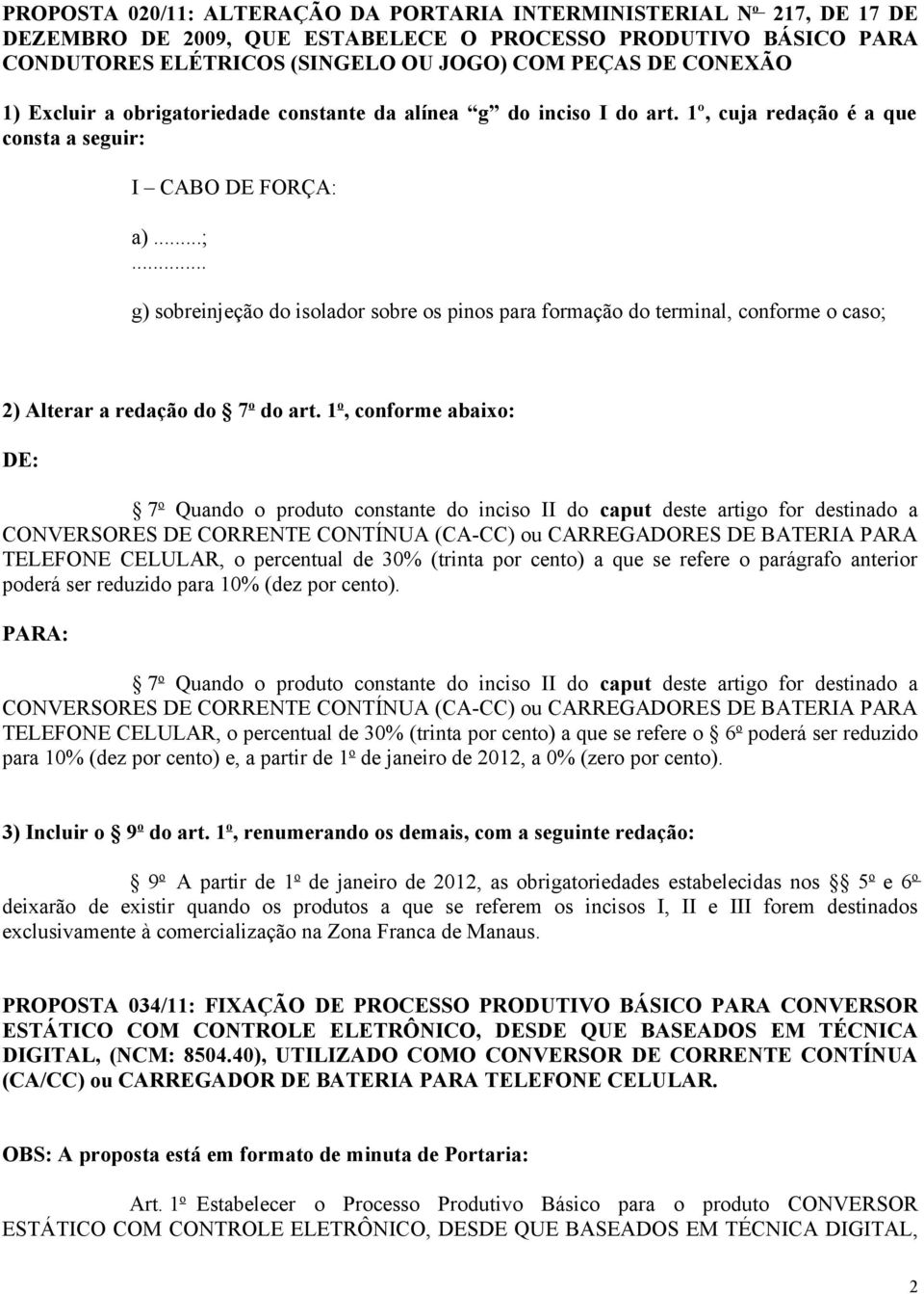 .. g) sobreinjeção do isolador sobre os pinos para formação do terminal, conforme o caso; 2) Alterar a redação do 7 o do art.