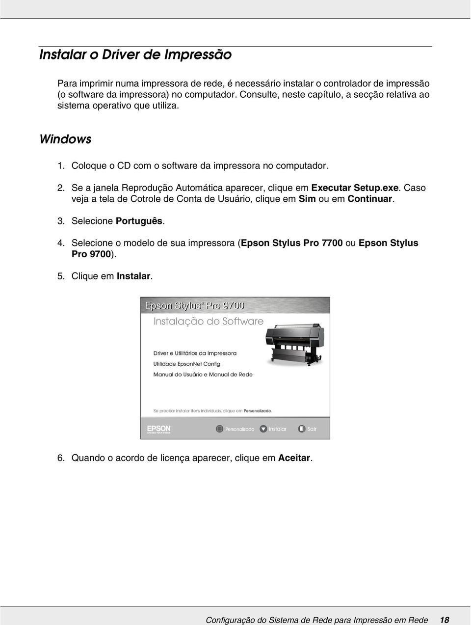 Coloque o CD com o software da impressora no computador. 2. Se a janela Reprodução Automática aparecer, clique em Executar Setup.exe.