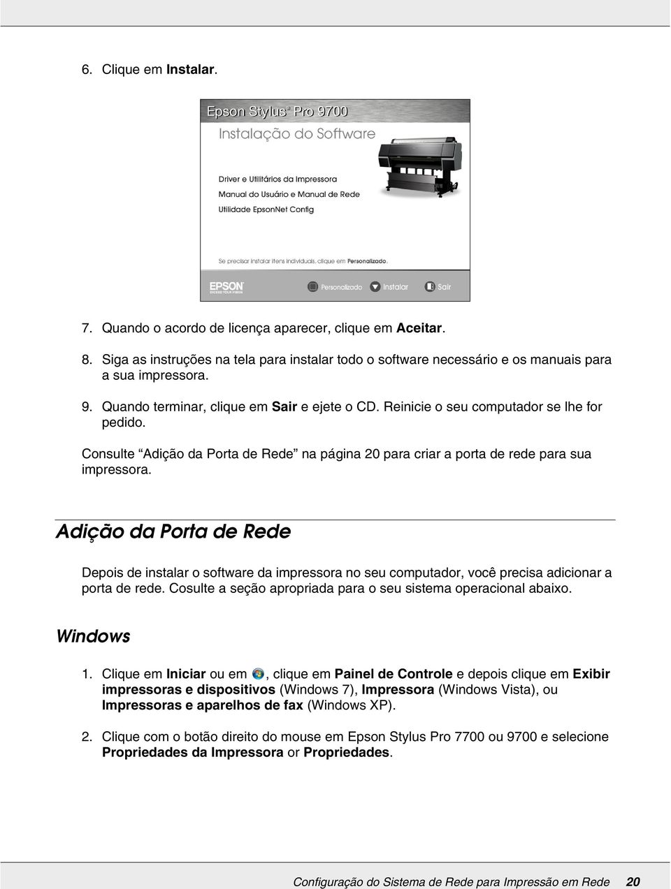 Consulte Adição da Porta de Rede na página 20 para criar a porta de rede para sua impressora.