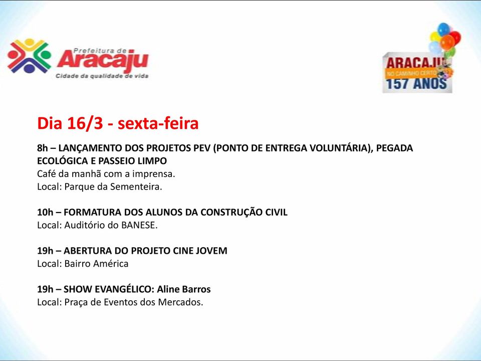 10h FORMATURA DOS ALUNOS DA CONSTRUÇÃO CIVIL Local: Auditório do BANESE.