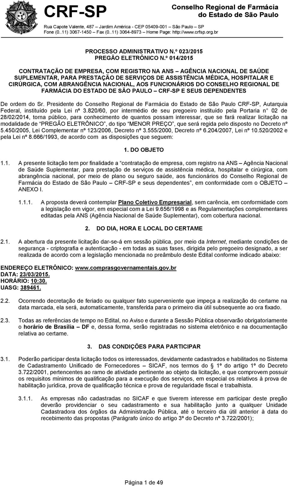 FUNCIONÁRIOS DO CONSELHO REGIONAL DE FARMÁCIA DO ESTADO DE SÃO PAULO CRF-SP E SEUS DEPENDENTES De ordem do Sr. Presidente do CRF-SP, Autarquia Federal, instituído pela Lei nº 3.