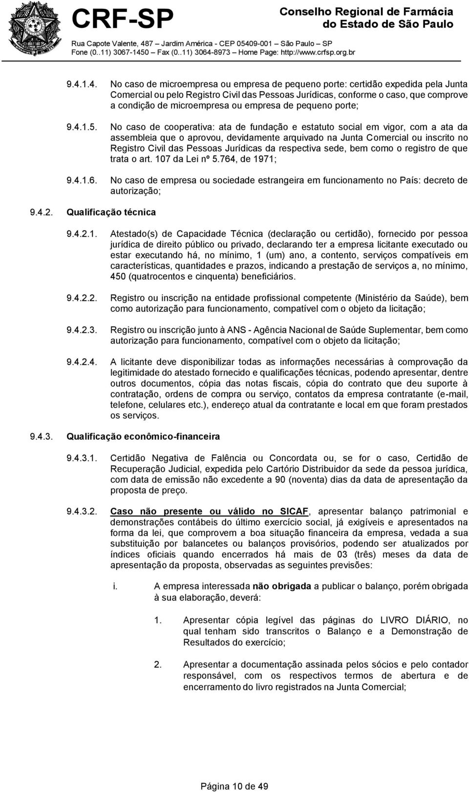 No caso de cooperativa: ata de fundação e estatuto social em vigor, com a ata da assembleia que o aprovou, devidamente arquivado na Junta Comercial ou inscrito no Registro Civil das Pessoas Jurídicas