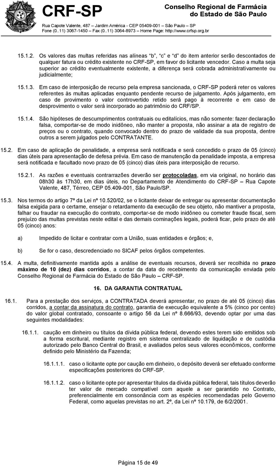 Em caso de interposição de recurso pela empresa sancionada, o CRF-SP poderá reter os valores referentes às multas aplicadas enquanto pendente recurso de julgamento.