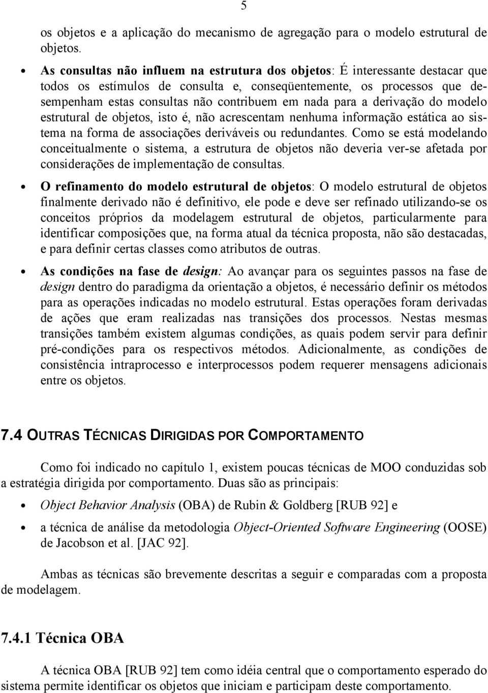 para a derivação do modelo estrutural de objetos, isto é, não acrescentam nenhuma informação estática ao sistema na forma de associações deriváveis ou redundantes.