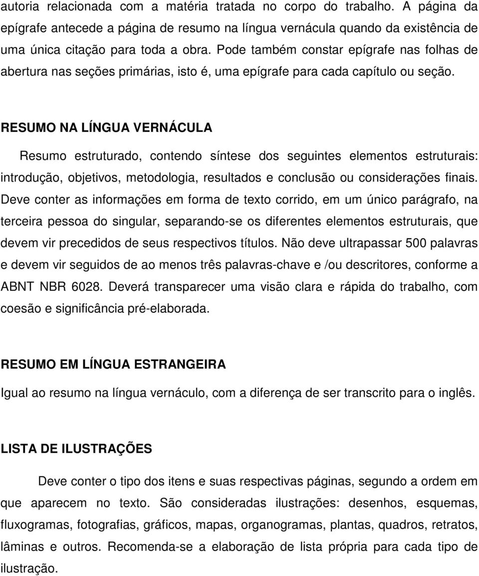 RESUMO NA LÍNGUA VERNÁCULA Resumo estruturado, contendo síntese dos seguintes elementos estruturais: introdução, objetivos, metodologia, resultados e conclusão ou considerações finais.