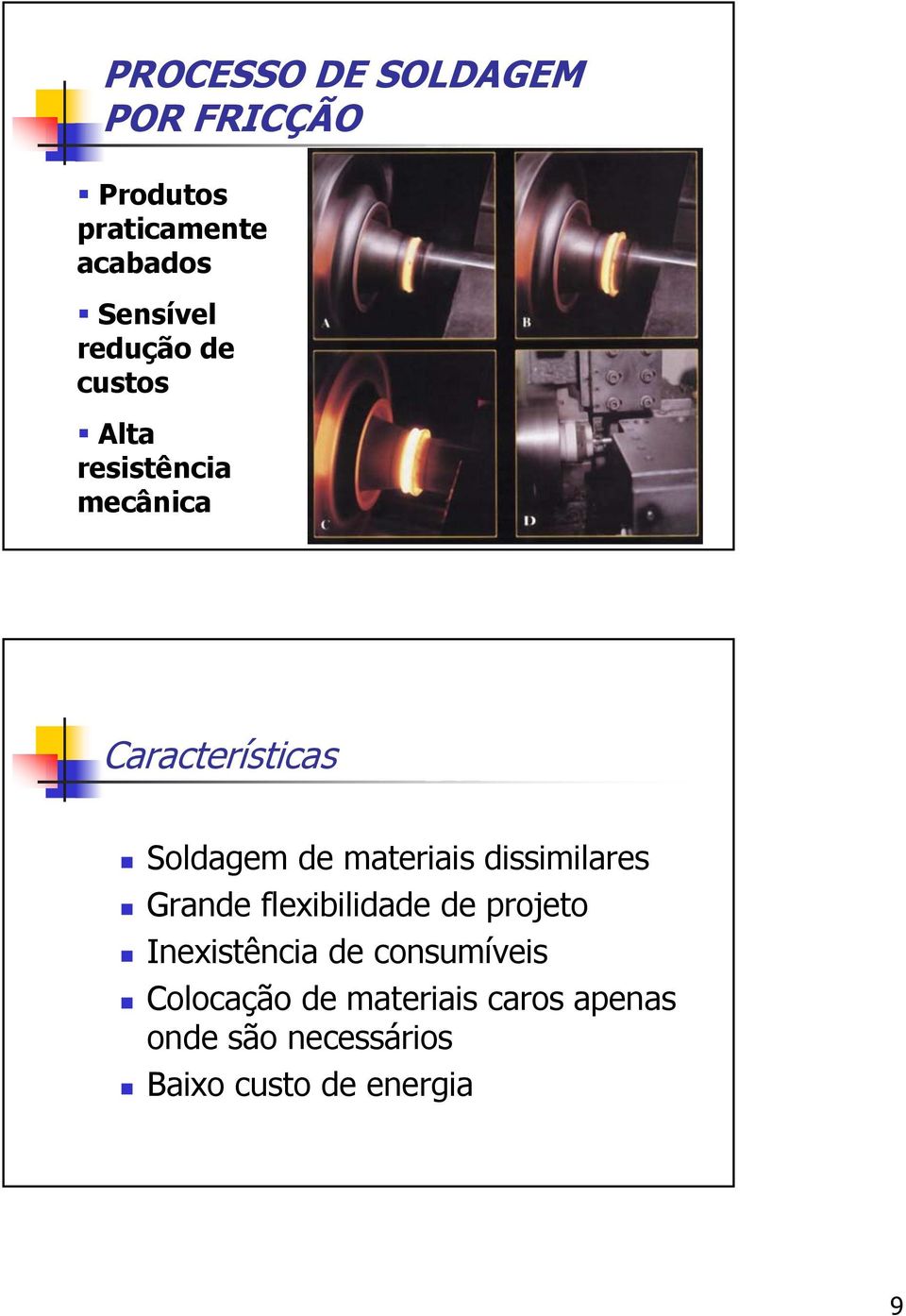 materiais dissimilares Grande flexibilidade de projeto Inexistência de