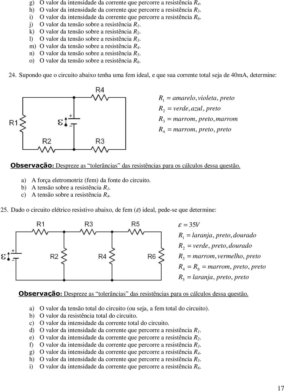 m) O valor da tensão sobre a resistência. n) O valor da tensão sobre a resistência 5. o) O valor da tensão sobre a resistência 6.