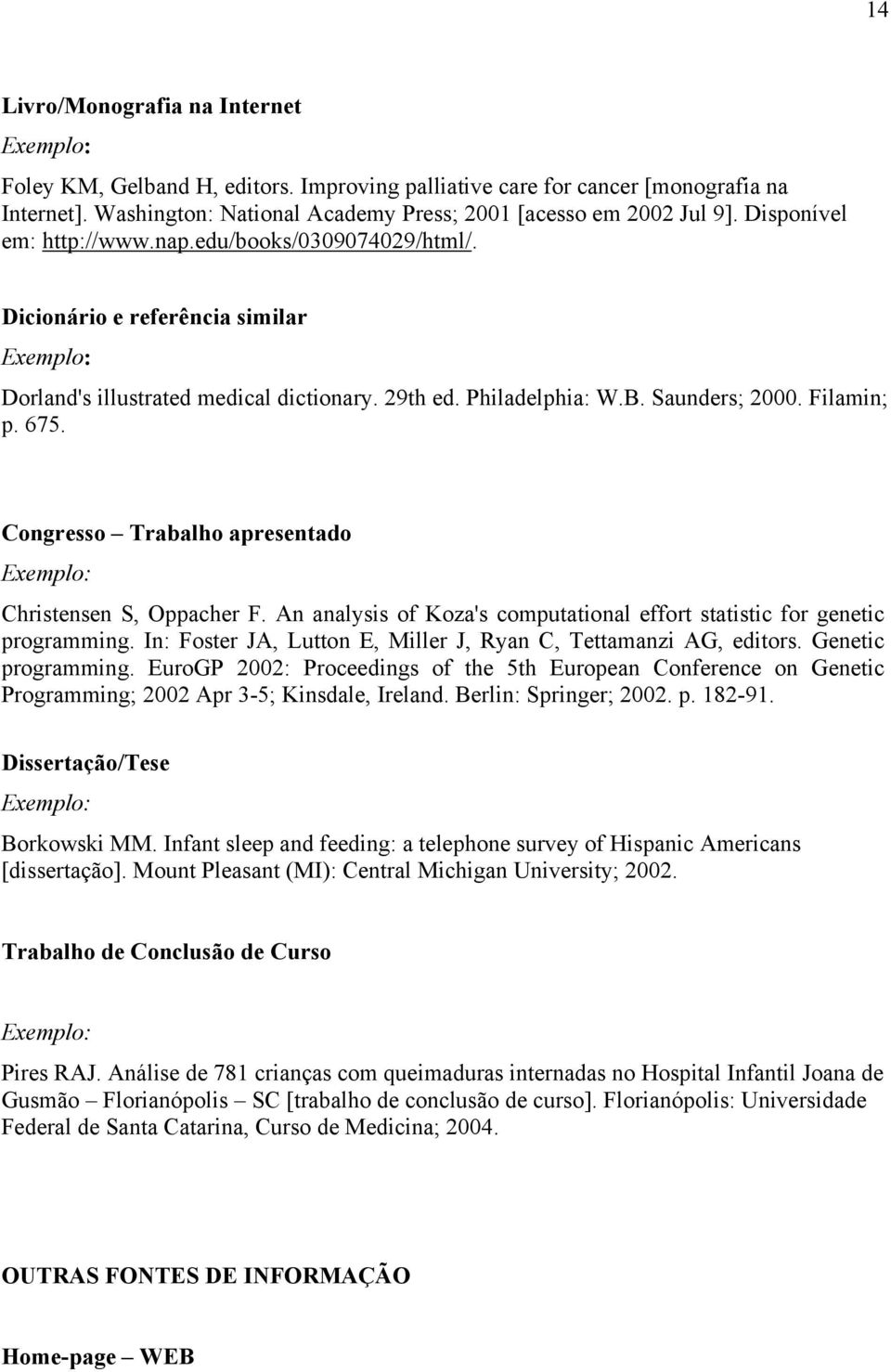 Congresso Trabalho apresentado Christensen S, Oppacher F. An analysis of Koza's computational effort statistic for genetic programming.