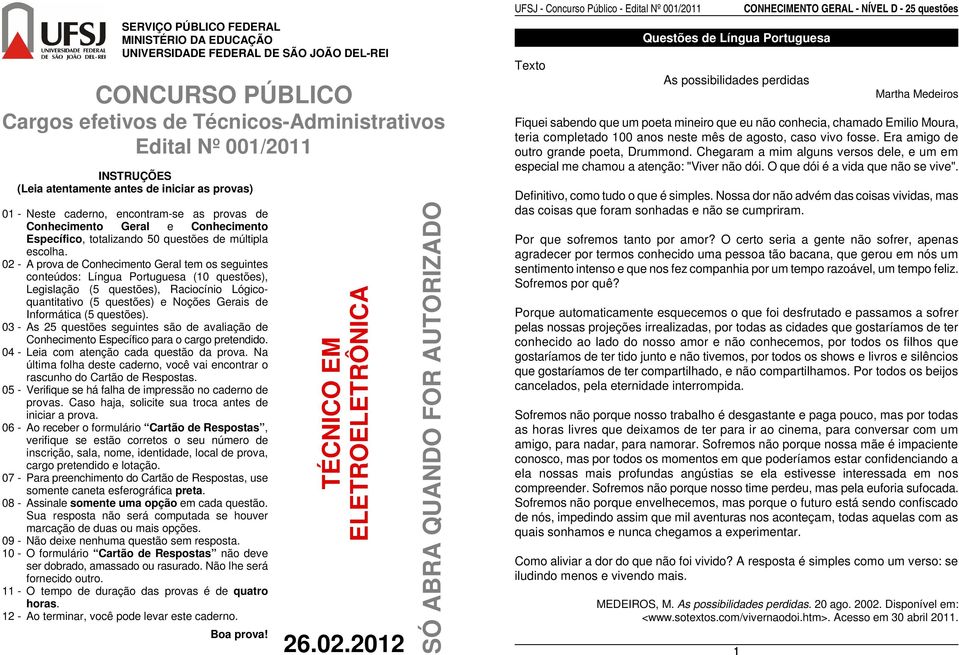 02 - A prova de Conhecimento Geral tem os seguintes conteúdos: Língua Portuguesa (10 questões), Legislação (5 questões), Raciocínio Lógicoquantitativo (5 questões) e Noções Gerais de Informática (5