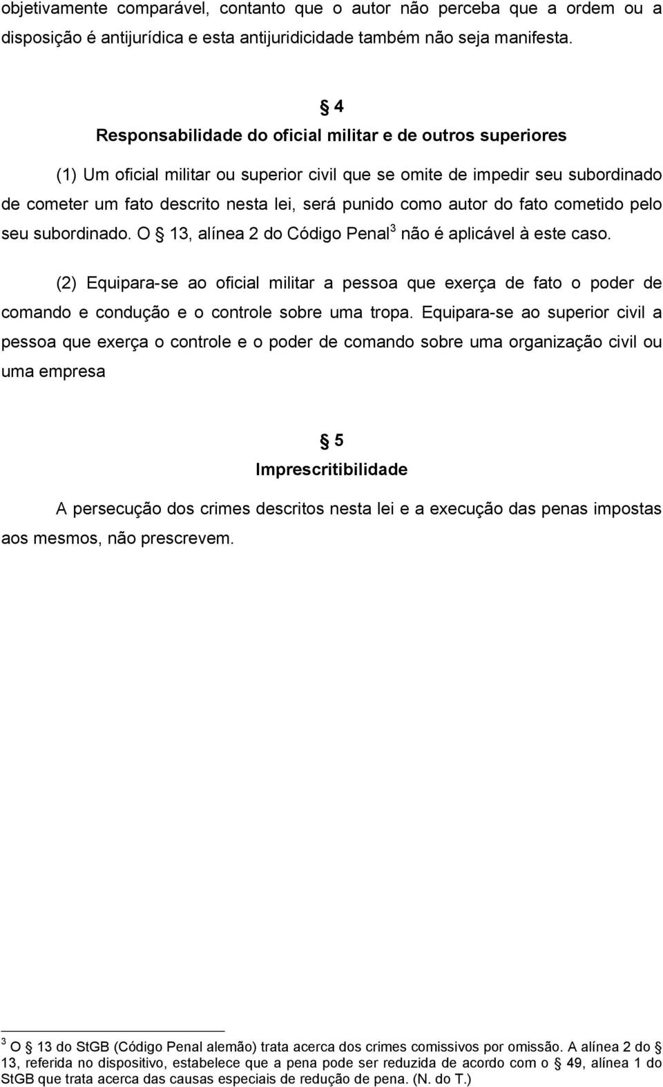 autor do fato cometido pelo seu subordinado. O 13, alínea 2 do Código Penal 3 não é aplicável à este caso.