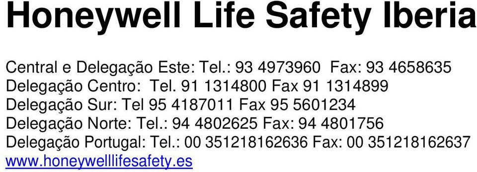 91 1314800 Fax 91 1314899 Delegação Sur: Tel 95 4187011 Fax 95 5601234 Delegação