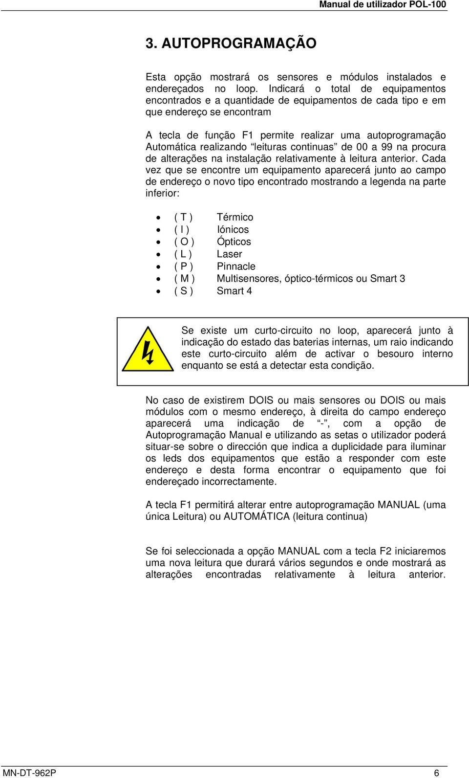 leituras continuas de 00 a 99 na procura de alterações na instalação relativamente à leitura anterior.