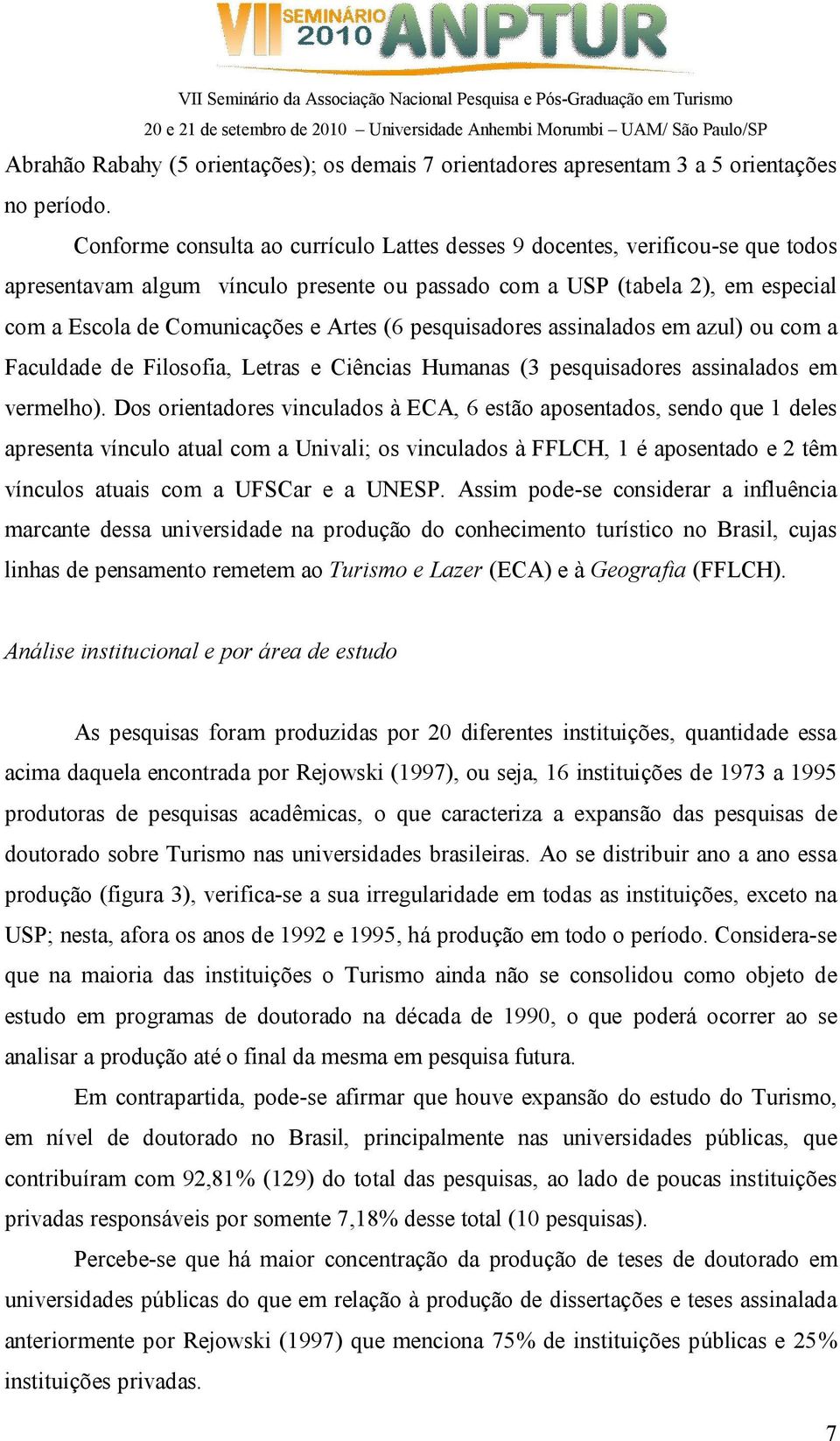 (6 pesquisadores assinalados em azul) ou com a Faculdade de Filosofia, Letras e Ciências Humanas (3 pesquisadores assinalados em vermelho).