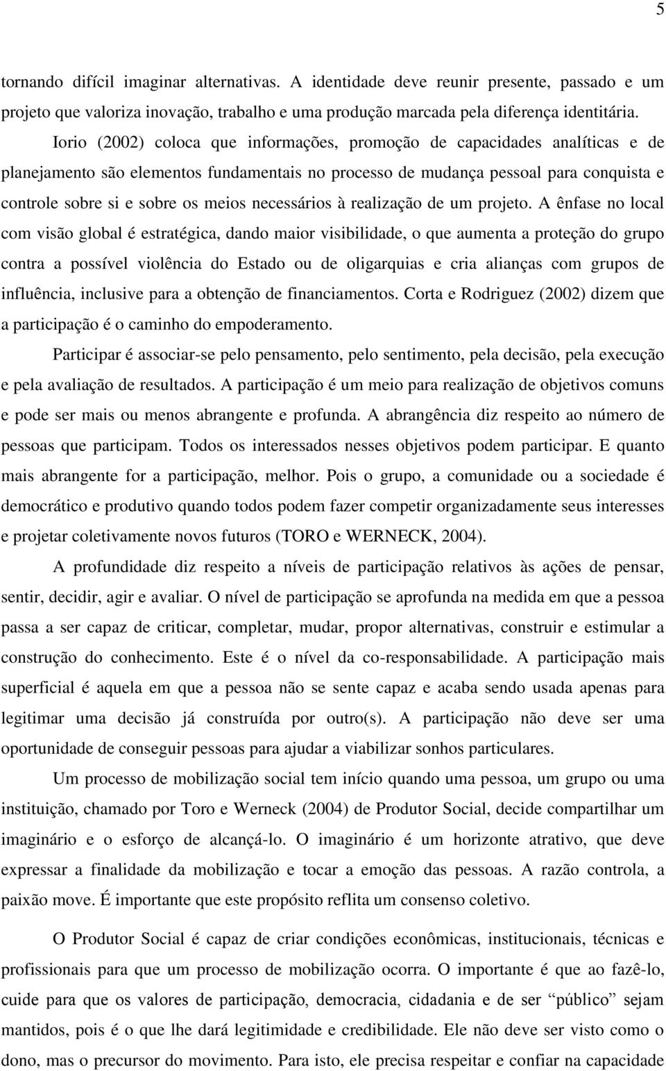 necessários à realização de um projeto.