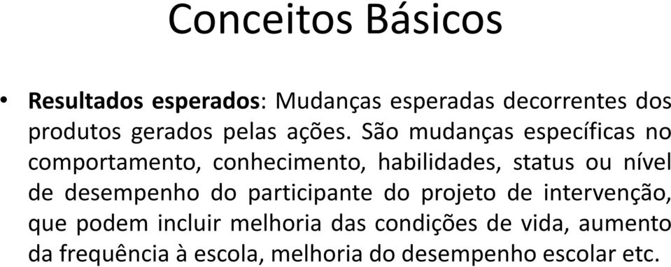 São mudanças específicas no comportamento, conhecimento, habilidades, status ou nível de